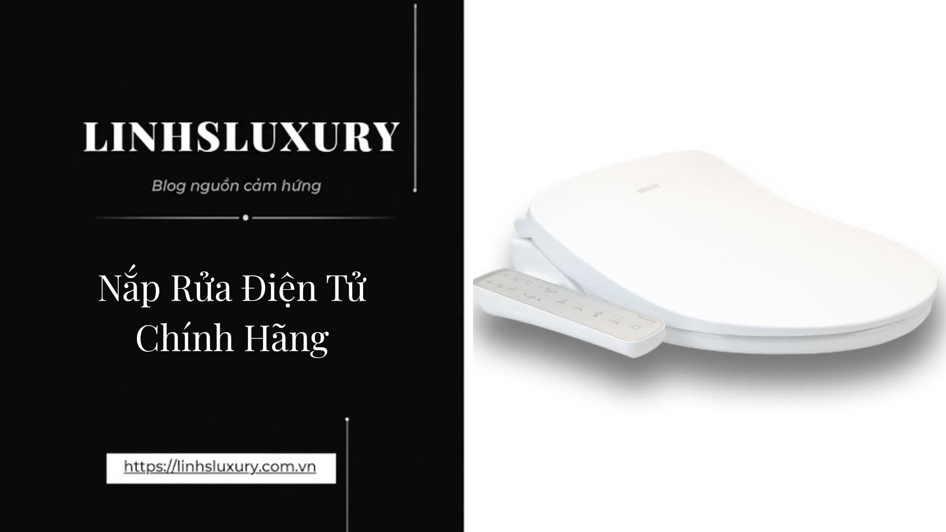 Nắp Rửa Điện Tử Chính Hãng | Linh's Luxury