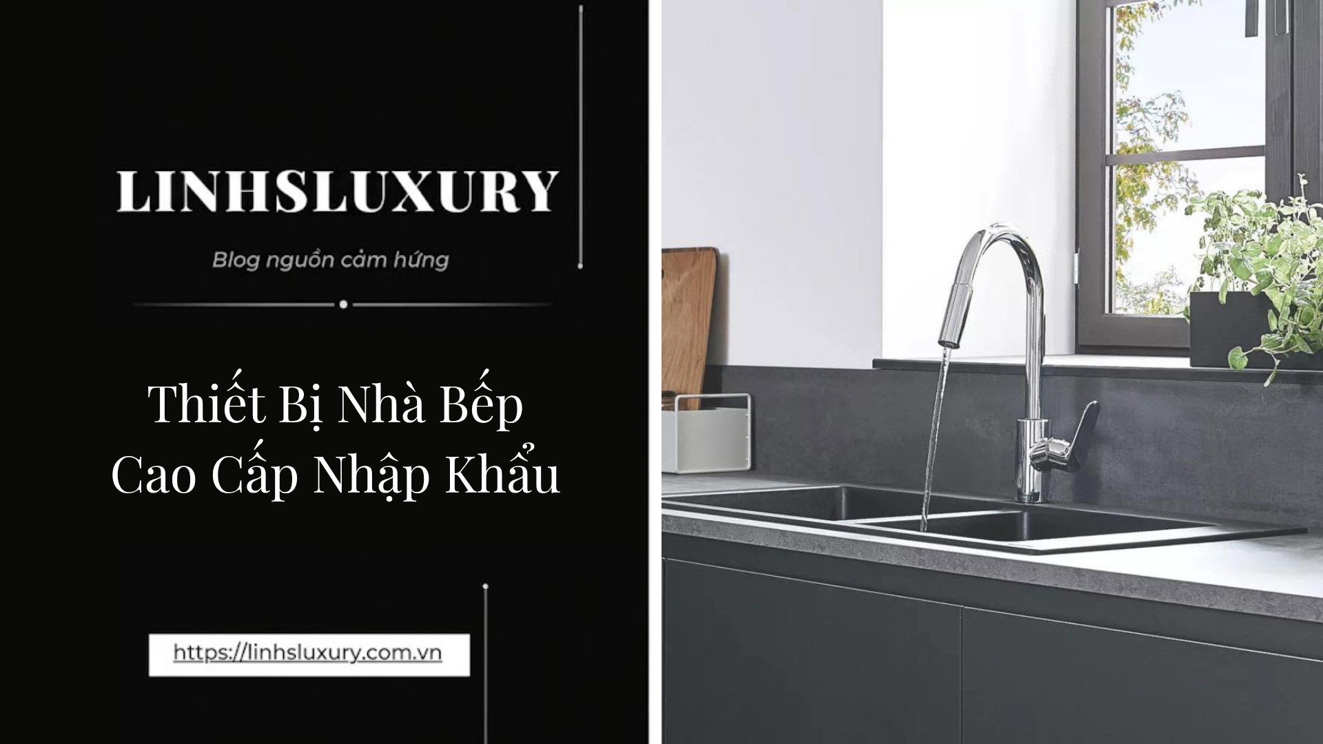 Thiết Bị Nhà Bếp Cao Cấp Nhập Khẩu | Linh's Luxury